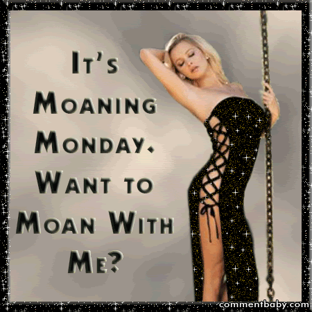 Moaning Monday Pictures, Images and Photos