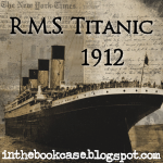 The Year of the Titanic! A series of posts at www.inthebookcase.blogspot.com